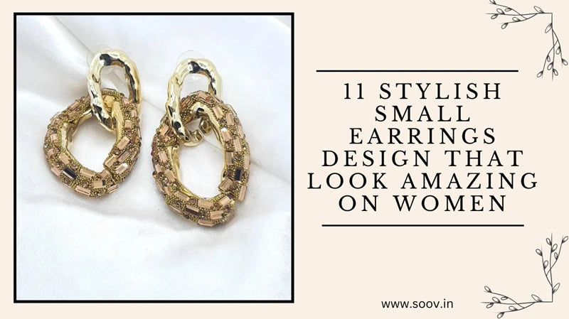 11 Stylish Small Earrings Design That Look Amazing On Women