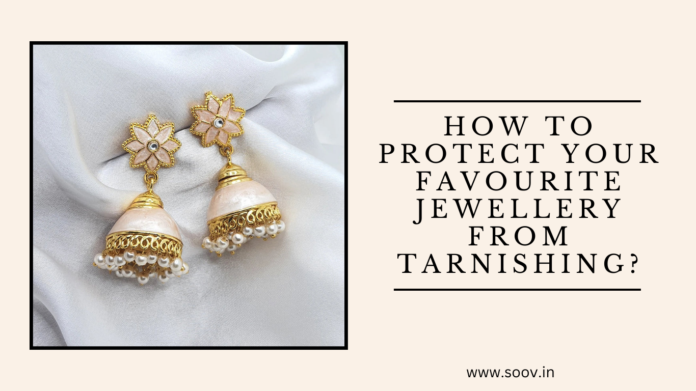 How To Protect Your Favourite Jewellery From Tarnishing?