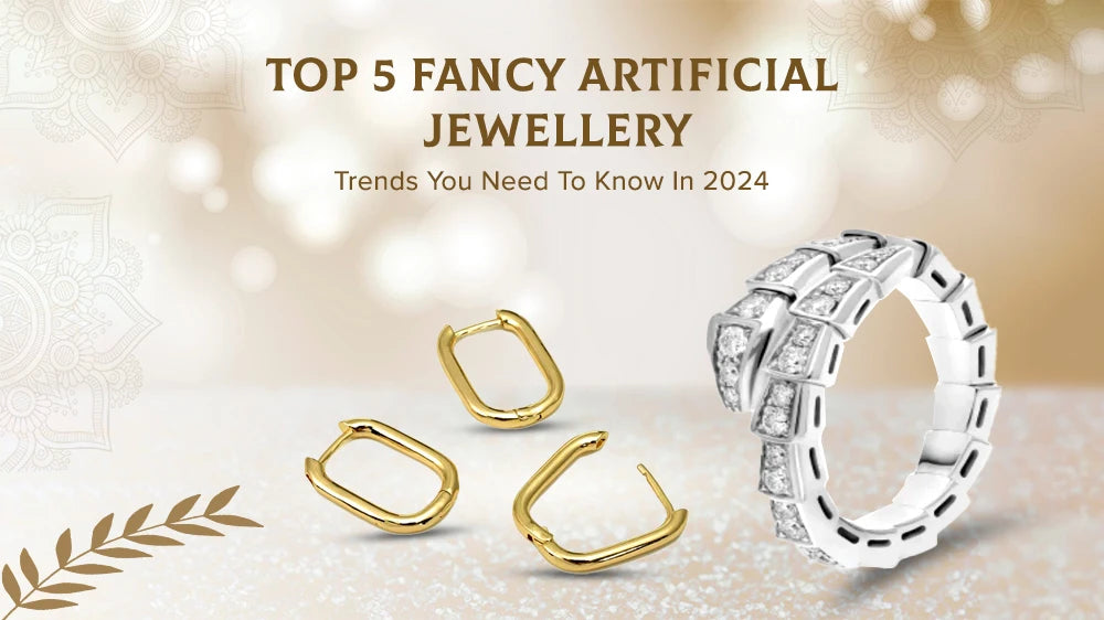 Top 5 Fancy Artificial Jewellery Trends You Need To Know In 2024